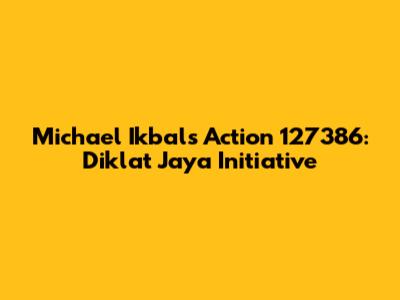 Michael Ikbal's Action 127386: Diklat Jaya Initiative