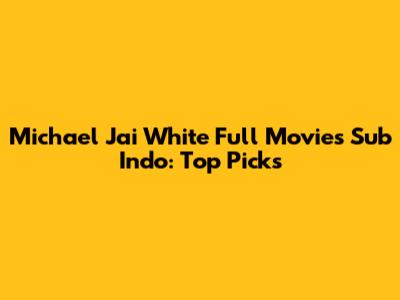 Michael Jai White Full Movies Sub Indo: Top Picks