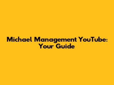 Michael Management YouTube: Your Guide