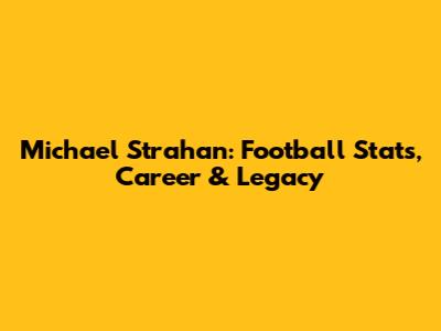 Michael Strahan: Football Stats, Career & Legacy