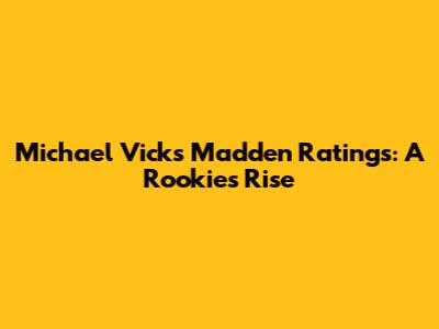 Michael Vick's Madden Ratings: A Rookie's Rise