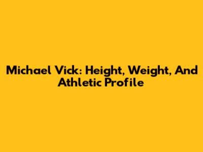Michael Vick: Height, Weight, And Athletic Profile