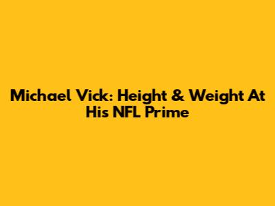 Michael Vick: Height & Weight At His NFL Prime