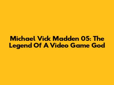 Michael Vick Madden 05: The Legend Of A Video Game God