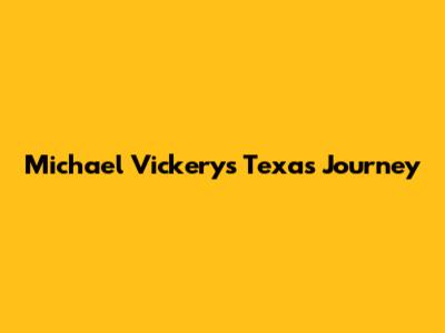 Michael Vickery's Texas Journey