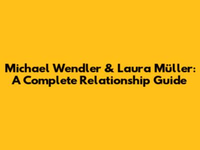 Michael Wendler & Laura Müller: A Complete Relationship Guide
