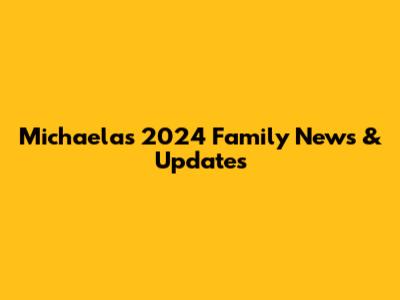 Michaela's 2024 Family News & Updates