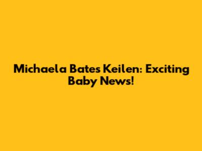 Michaela Bates Keilen: Exciting Baby News!