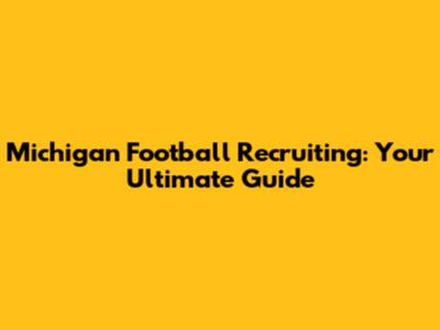 Michigan Football Recruiting: Your Ultimate Guide