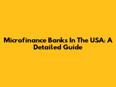 Microfinance Banks In The USA: A Detailed Guide