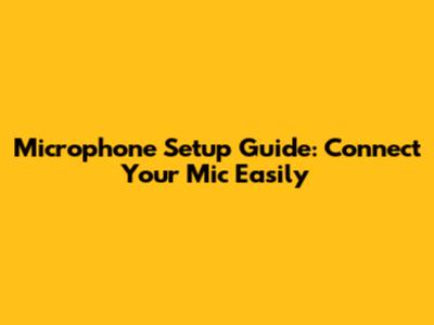 Microphone Setup Guide: Connect Your Mic Easily