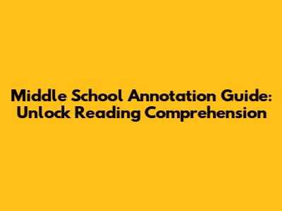 Middle School Annotation Guide: Unlock Reading Comprehension