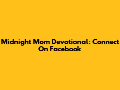 Midnight Mom Devotional: Connect On Facebook