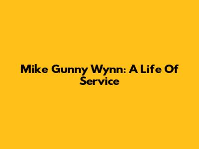 Mike 'Gunny' Wynn: A Life Of Service