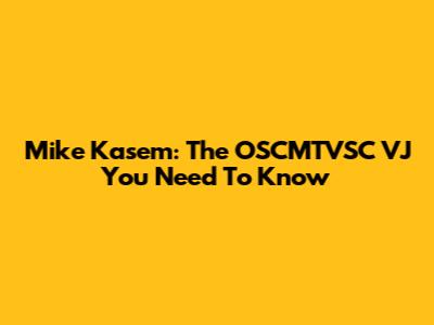 Mike Kasem: The OSCMTVSC VJ You Need To Know