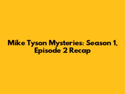 Mike Tyson Mysteries: Season 1, Episode 2 Recap