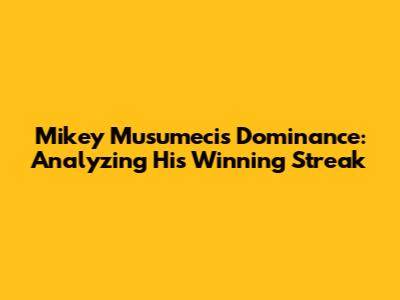 Mikey Musumeci's Dominance: Analyzing His Winning Streak