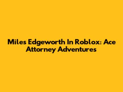 Miles Edgeworth In Roblox: Ace Attorney Adventures