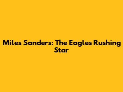 Miles Sanders: The Eagles' Rushing Star
