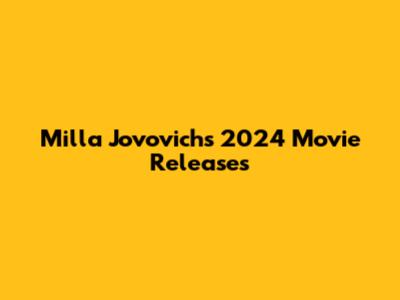 Milla Jovovich's 2024 Movie Releases