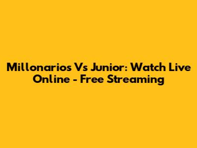 Millonarios Vs Junior: Watch Live Online - Free Streaming
