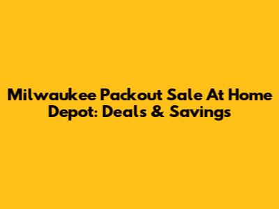 Milwaukee Packout Sale At Home Depot: Deals & Savings