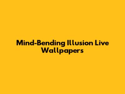 Mind-Bending Illusion Live Wallpapers