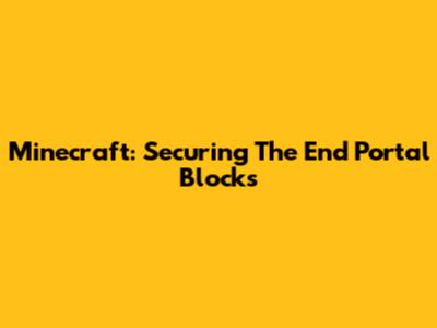 Minecraft: Securing The End Portal Blocks