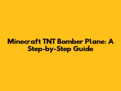 Minecraft TNT Bomber Plane: A Step-by-Step Guide