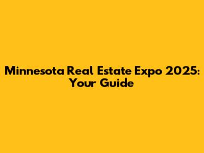 Minnesota Real Estate Expo 2025: Your Guide