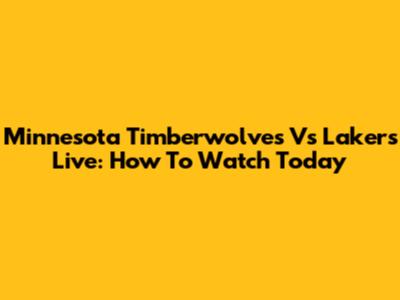 Minnesota Timberwolves Vs Lakers Live: How To Watch Today