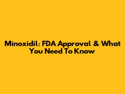 Minoxidil: FDA Approval & What You Need To Know