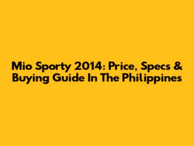 Mio Sporty 2014: Price, Specs & Buying Guide In The Philippines