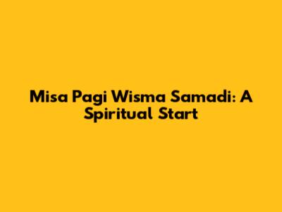 Misa Pagi Wisma Samadi: A Spiritual Start