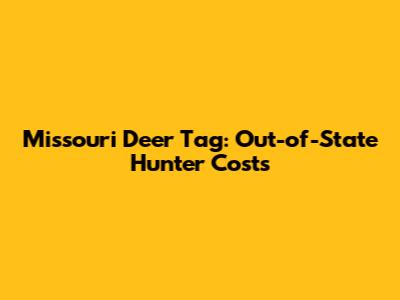 Missouri Deer Tag: Out-of-State Hunter Costs