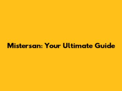 Mistersan: Your Ultimate Guide