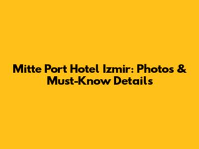 Mitte Port Hotel Izmir: Photos & Must-Know Details