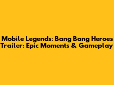 Mobile Legends: Bang Bang Heroes Trailer: Epic Moments & Gameplay