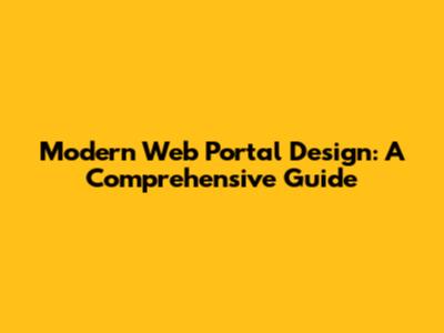 Modern Web Portal Design: A Comprehensive Guide