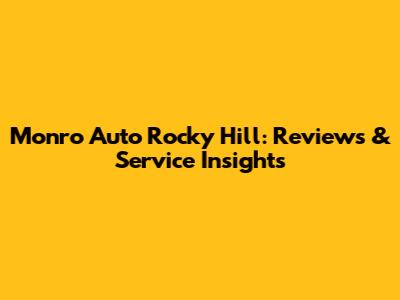 Monro Auto Rocky Hill: Reviews & Service Insights