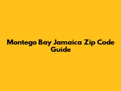 Montego Bay Jamaica Zip Code Guide