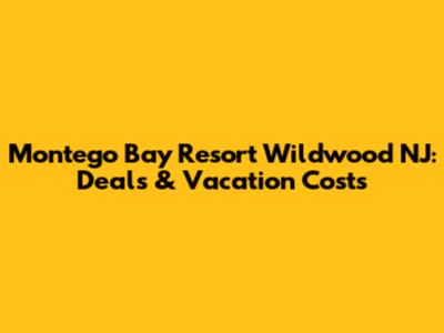 Montego Bay Resort Wildwood NJ: Deals & Vacation Costs