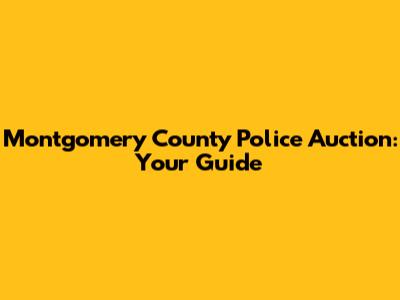 Montgomery County Police Auction: Your Guide
