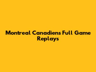 Montreal Canadiens Full Game Replays