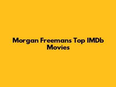 Morgan Freeman's Top IMDb Movies