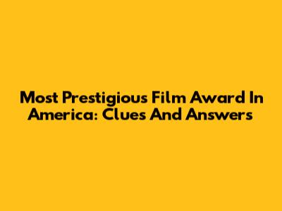 Most Prestigious Film Award In America: Clues And Answers
