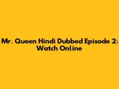 Mr. Queen Hindi Dubbed Episode 2: Watch Online