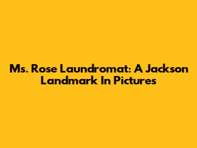 Ms. Rose Laundromat: A Jackson Landmark In Pictures