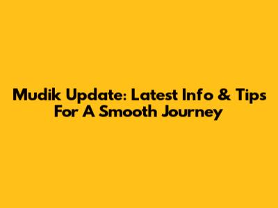 Mudik Update: Latest Info & Tips For A Smooth Journey