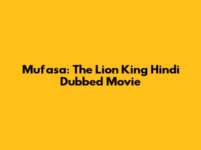 Mufasa: The Lion King Hindi Dubbed Movie